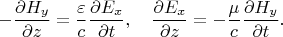 $$
-\frac{\partial H_y}{\partial z}=
\frac\varepsilon c\frac{\partial E_x}{\partial t},\quad
\frac{\partial E_x}{\partial z}=
-\frac\mu c\frac{\partial H_y}{\partial t}.
$$
