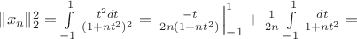 $\|x_n\|_2^2=\int\limits_{-1}^1 \frac{t^2dt}{(1+nt^2)^2}=\left.\frac{-t}{2n(1+nt^2)}\right |_{-1}^1+\frac{1}{2n}\int\limits_{-1}^1\frac{dt}{1+nt^2}=$