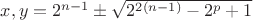 $x,y=2^{n-1}\pm \sqrt {2^{2(n-1)}-2^p+1}$