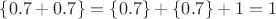 $\{0.7+0.7\}=\{0.7\}+\{0.7\}+1=1$
