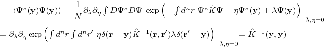 $\langle \Psi ^{*} (\mathbf{y} )\Psi (\mathbf{y} )\rangle =\dfrac{1}{N} \partial _{\lambda } \partial _{\eta }\int D\Psi ^{*} D\Psi \ \exp\left( -\int d^{n} r\ \Psi ^{*}\hat{K} \Psi +\eta \Psi ^{*} (\mathbf{y} )+\lambda \Psi (\mathbf{y} )\right)\biggl|_{\lambda ,\eta =0} =\\
=\partial _{\lambda } \partial _{\eta }\exp\left(\int d^{n} r\int d^{n} r'\ \eta \delta (\mathbf{r} -\mathbf{y} )\hat{K}^{-1} (\mathbf{r} ,\mathbf{r} ')\lambda \delta (\mathbf{r} '-\mathbf{y} )\right)\biggl|_{\lambda ,\eta =0} =\hat{K}^{-1} (\mathbf{y} ,\mathbf{y} )$