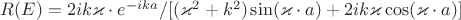 $R(E)=2ik\varkappa\cdot{e^{-ika}}/[(\varkappa^2+k^2)\sin(\varkappa\cdot{a})+2ik\varkappa\cos(\varkappa\cdot{a})]$