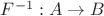 $F^{-1}:A\to B$