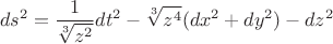 $$ ds^2=\frac {1} {\sqrt[3] {z^2}} dt^2 - \sqrt[3]{z^4} (dx^2+dy^2) - dz^2 $$