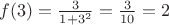 $f(3)=\frac{3}{1+3^2}=\frac{3}{10}=2$