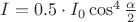 $ I=0.5\cdot I_{0}\cos^4{\frac \alpha 2}$