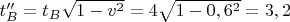 $t_{B}'' = t_{B}\sqrt{1 - v^2} = 4\sqrt{1 - 0,6^2} = 3,2$