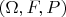 $(\Omega, F, P)$