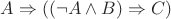 $A \Rightarrow ((\neg A \wedge B) \Rightarrow C)$