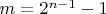 $m=2^{n-1}-1$