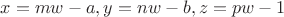 $x=mw-a,y=nw-b,z=pw-1$