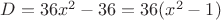 $D=36x^2-36=36(x^2-1)$