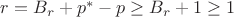 $r=B_r+p^*-p\ge B_r+1\ge1$ $r=B_r+p^*-p\ge B_r+1\ge1$