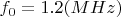 $ f_{0}=1.2 (MHz) $