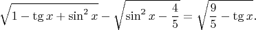 $$ \sqrt{1 - \tg x + \sin^2 x} - \sqrt{\sin^2 x - \dfrac{4}{5}} = \sqrt{\frac{9}{5} -\tg x}. $$