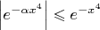 $\left|e^{-\alpha x^4}\right| \leqslant e^{-x^4}$