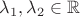 $\lambda_1,\lambda_2\in\mathbb R$
