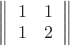 $\[\left\| {\begin{array}{*{20}{c}}
1&1\\
1&2
\end{array}} \right\|\]$