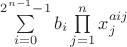 $ \sum\limits_{i=0}^{2^{n-1}-1} b_i \prod\limits_{j=1}^n x_j^{aij}$