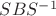 $SBS^{-1}$ $SBS^{-1}$