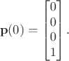 $$\mathbf p(0) = \begin{bmatrix} 0 \\ 0 \\ 0 \\ 1 \end{bmatrix}.$$