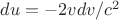 $du=-2v dv/c^2$