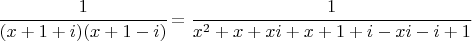 $\cfrac{1}{(x+1+i)(x+1-i)}=\cfrac{1}{x^2+x+xi+x+1+i-xi-i+1}$