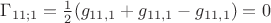 $\Gamma_{11;1} = \frac 1 2 (g_{11,1} + g_{11,1} - g_{11,1}) = 0$