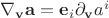 $\nabla_\mathbf v \mathbf a=\mathbf e_i\partial_\mathbf v a^i$
