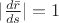 $|\frac{d \bar{r}}{d s}| = 1$