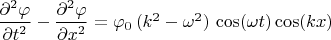 $\dfrac {\partial^2 \varphi} {\partial t^2} - \dfrac {\partial^2 \varphi} {\partial x^2} = \varphi_0\,(k^2 - \omega^2)\, \cos(\omega t) \cos(kx)$