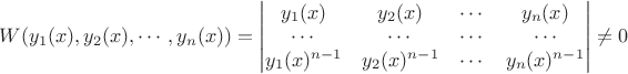 $W(y_1(x), y_2(x),\cdots, y_n(x))=\begin{vmatrix}y_1(x)&y_2(x)&\cdots&y_n(x)\\\cdots&\cdots&\cdots&\cdots\\y_1(x)^{n-1}&y_2(x)^{n-1}&\cdots&y_n(x)^{n-1}\end{vmatrix}\neq0$