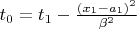 $t_0=t_1-\frac{(x_1-a_1)^2}{\beta^2}$