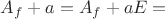 $A_f +a = A_f + aE=$