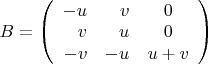 $B=\left( \begin{array}{rrc}
-u&v&0\\
v&u&0\\
-v&-u&u+v
\end{array}\right)$