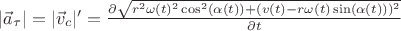 $|\vec{a}_\tau|=|\vec{v}_{c}|'=\frac{\partial \sqrt{r^2 \omega (t)^2 \cos ^2(\alpha (t))+(v(t)-r \omega (t) \sin (\alpha (t)))^2}}{\partial t}$