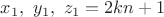 $x_1,\ y_1,\ z_1=2kn+1$