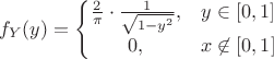 $$f_Y(y) = \left\{
\begin{matrix}
{2 \over \pi}\cdot \frac{1}{\sqrt{1-y^2}}, & y\in [0,1] \\
0, & x\not\in [0,1]
\end{matrix}
\right$$