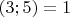 $(3;5)=1$