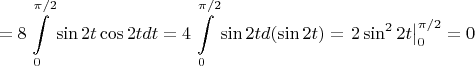 \[ = 8\int\limits_0^{\pi /2} {\sin 2t\cos 2tdt}  = 4\int\limits_0^{\pi /2} {\sin 2td(\sin 2t)}  = \left. {2\sin ^2 2t} \right|_0^{\pi /2}  = 0\]