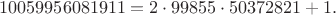 $$ 10059956081911 = 2\cdot 99855\cdot 50372821 + 1.$$