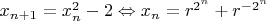 $x_{n+1}=x_n^2-2 \Leftrightarrow x_n=r^{2^n}+r^{-2^n}$