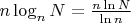 $n\log_n N=\frac {n \ln N}{\ln n}$