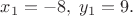 $x_1=-8,\;y_1=9.$