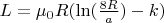 $L=\mu_0 R (\ln(\frac{8 R}{a}) -k)$