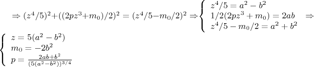 $\Rightarrow (z^4/5)^2+((2pz^3+m_0)/2)^2=(z^4/5-m_0/2)^2 \Rightarrow $$\left\{
\begin{array}{lcl}
 z^4/5=a^2-b^2 \\
 1/2(2pz^3+m_0)=2ab \\
 z^4/5-m_0/2=a^2+b^2 \\
\end{array}
\right.\Rightarrow \left\{
\begin{array}{lcl}
 z=5(a^2-b^2) \\
 m_0=-2b^2 \\
 p=\frac{2ab+b^2}{(5(a^2-b^2))^{3/4}}
\end{array}
\right.$