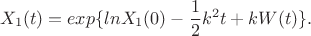 $$X_1(t)=exp\{lnX_1(0)-\frac12k^2t\\+kW(t)\}.$$