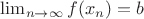 \lim_{n \to \infty}{f(x_n)}=b