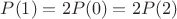 $P(1)=2P(0)=2P(2)$
