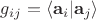 $g_{ij}=\langle \mathbf a_i \vert \mathbf a_j \rangle$